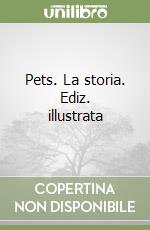 Pets. La storia. Ediz. illustrata libro
