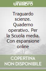 Traguardo scienze. Quaderno operativo. Per la Scuola media. Con espansione online libro