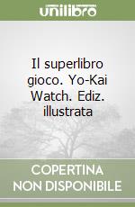 Il superlibro gioco. Yo-Kai Watch. Ediz. illustrata libro