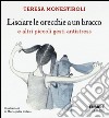 Lisciare le orecchie a un bracco e altri piccoli gesti antistress libro di Monestiroli Teresa