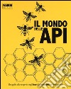 Il mondo delle api. Ediz. a colori libro