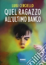 Quel ragazzo all'ultimo banco libro