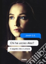 Il segreto che ci unisce. Chi ha ucciso Alex? libro