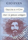 Capita a volte che ti penso sempre libro di Gio Evan