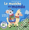 Le musiche del mondo. I miei piccoli libri sonori. Ediz. a colori libro