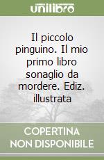 Il piccolo pinguino. Il mio primo libro sonaglio da mordere. Ediz. illustrata libro