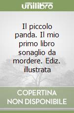 Il piccolo panda. Il mio primo libro sonaglio da mordere. Ediz. illustrata libro