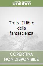 Trolls. Il libro della fantascienza libro