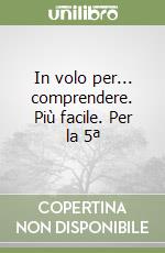 In volo per... comprendere. Più facile. Per la 5ª  libro