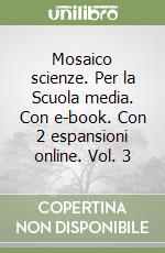 Mosaico scienze. Per la Scuola media. Con e-book. Con 2 espansioni online. Vol. 3 libro