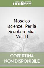 Mosaico scienze. Per la Scuola media. Vol. B libro