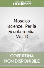 Mosaico scienze. Per la Scuola media. Vol. D libro