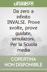 Da zero a infinito INVALSI. Prove svolte, prove guidate, simulazoni. Per la Scuola media libro