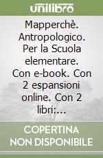 Mapperchè. Antropologico. Per la Scuola elementare. Con e-book. Con 2 espansioni online. Con 2 libri: Quaderno-Atlante. Vol. 1 libro