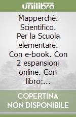 Mapperchè. Scientifico. Per la Scuola elementare. Con e-book. Con 2 espansioni online. Con libro: Quaderno. Vol. 1 libro