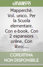 Mapperchè. Vol. unico. Per la Scuola elementare. Con e-book. Con 2 espansioni online. Con libro: Quaderni. Vol. 2 libro