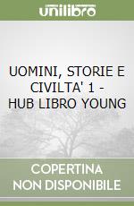 UOMINI, STORIE E CIVILTA' 1 -  HUB LIBRO YOUNG libro