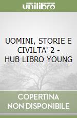 UOMINI, STORIE E CIVILTA' 2 -  HUB LIBRO YOUNG libro