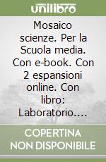 Mosaico scienze. Per la Scuola media. Con e-book. Con 2 espansioni online. Con libro: Laboratorio. Vol. 1 libro