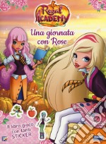 Una giornata con Rose. Regal Academy. Con adesivi. Ediz. a colori libro