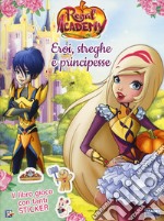 Eroi, streghe e principesse. Regal Academy. Con adesivi. Ediz. a colori libro