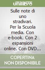 Sulle note di uno stradivari. Per la Scuola media. Con e-book. Con 2 espansioni online. Con DVD Audio: Ascolti. Vol. B libro