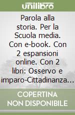 Parola alla storia. Per la Scuola media. Con e-book. Con 2 espansioni online. Con 2 libri: Osservo e imparo-Cittadinanza e costituzione (La). Vol. 1 libro