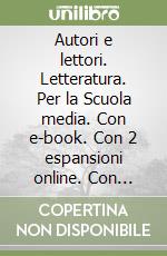 Autori e lettori. Letteratura. Per la Scuola media. Con e-book. Con 2 espansioni online. Con Libro: Extrakit libro