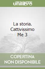 La storia. Cattivissimo Me 3 libro