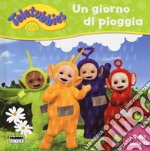 Un giorno di pioggia. Teletubbies. Ediz. a colori libro