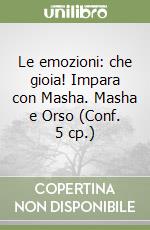 Le emozioni: che gioia! Impara con Masha. Masha e Orso (Conf. 5 cp.) libro