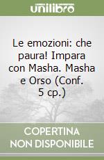 Le emozioni: che paura! Impara con Masha. Masha e Orso (Conf. 5 cp.) libro