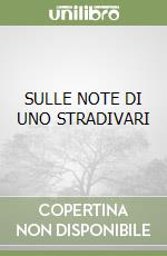 SULLE NOTE DI UNO STRADIVARI libro