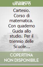 Cartesio. Corso di matematica. Con quaderno Guida allo studio. Per il triennio delle Scuole superiori. Con e-book. Con espansione online. Vol. 3 libro