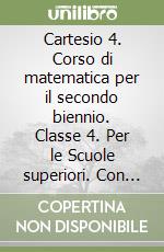 Cartesio 4. Corso di matematica per il secondo biennio. Classe 4. Per le Scuole superiori. Con e-book. Con espansione online. Vol. 2 libro