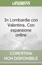 In Lombardia con Valentina. Con espansione online libro