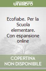 Ecofiabe. Per la Scuola elementare. Con espansione online libro