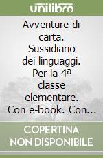 Avventure di carta. Sussidiario dei linguaggi. Per la 4ª classe elementare. Con e-book. Con espansione online libro