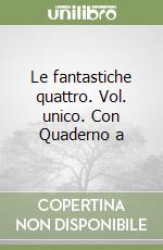 Le fantastiche quattro. Vol. unico. Con Quaderno a libro