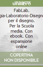 FabLab. Tecnologia-Laboratorio-Disegno-Tavole per il disegno. Per la Scuola media. Con ebook. Con espansione online libro