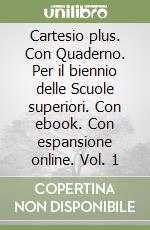 Cartesio plus. Con Quaderno. Per il biennio delle Scuole superiori. Con ebook. Con espansione online. Vol. 1 libro