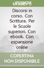 Discorsi in corso. Con Scrittura. Per le Scuole superiori. Con ebook. Con espansione online libro