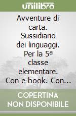 Avventure di carta. Sussidiario dei linguaggi. Per la 5ª classe elementare. Con e-book. Con espansione online libro