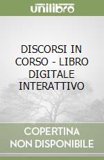 DISCORSI IN CORSO - LIBRO DIGITALE INTERATTIVO libro