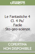 Le Fantastiche 4 Cl. 4 Piu' Facile Sto-geo-scienze libro