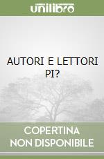 AUTORI E LETTORI PI? libro