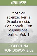 Mosaico scienze. Per la Scuola media. Con ebook. Con espansione online. Vol. 1 libro