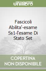 Fascicoli Abilita'-esame Ss1-l'esame Di Stato Set libro