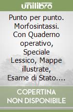 Punto per punto. Morfosintassi. Con Quaderno operativo, Speciale Lessico, Mappe illustrate, Esame di Stato. Per la Scuola media. Con ebook. Con espansione online libro