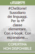 #CheStorie! Sussidiario dei linguaggi. Per la 4ª classe elementare. Con e-book. Con espansione online libro